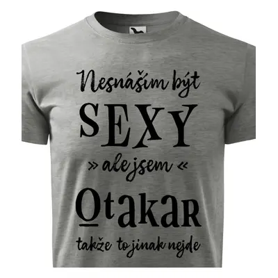 Tričko Nesnáším být sexy ale jsem Otakar - černé písmo.png