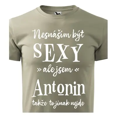 Tričko Nesnáším být sexy ale jsem Antonin - bílé písmo.png