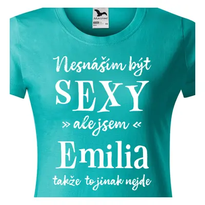 Tričko Nesnáším být sexy ale jsem Emilia - bílé písmo