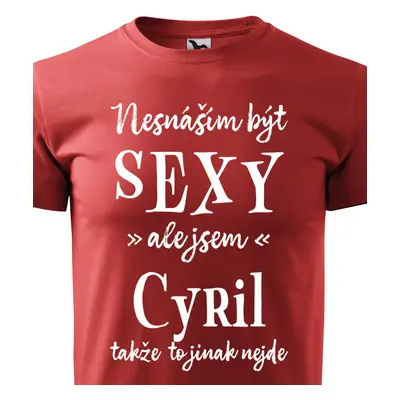 Tričko Nesnáším být sexy ale jsem Cyril - bílé písmo.png