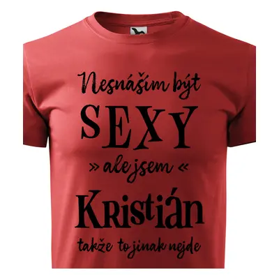 Tričko Nesnáším být sexy ale jsem Kristián - černé písmo.png