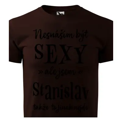 Tričko Nesnáším být sexy ale jsem Stanislav - černé písmo.png