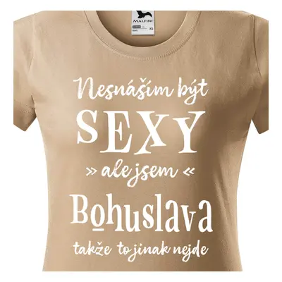 Tričko Nesnáším být sexy ale jsem Bohuslava - bílé písmo