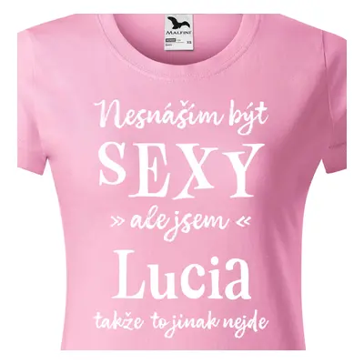 Tričko Nesnáším být sexy ale jsem Lucia - bílé písmo