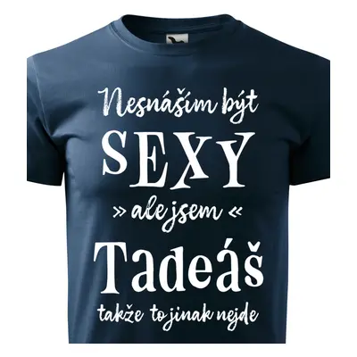 Tričko Nesnáším být sexy ale jsem Tadeáš - bílé písmo.png