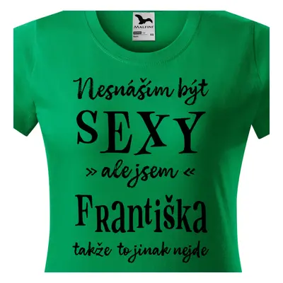 Tričko Nesnáším být sexy ale jsem Františka - černé písmo.png