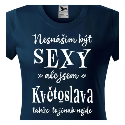 Tričko Nesnáším být sexy ale jsem Květoslava - bílé písmo