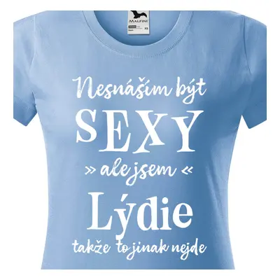 Tričko Nesnáším být sexy ale jsem Lýdie - bílé písmo