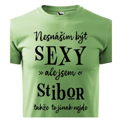 Tričko Nesnáším být sexy ale jsem Stibor - černé písmo.png