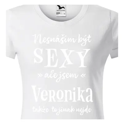 Tričko Nesnáším být sexy ale jsem Veronika - bílé písmo