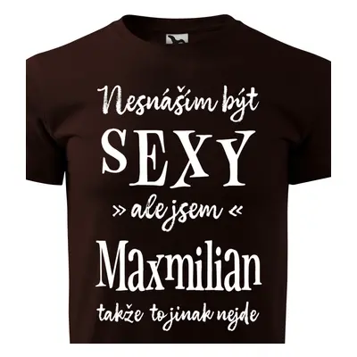 Tričko Nesnáším být sexy ale jsem Maxmilian - bílé písmo.png