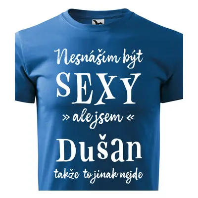 Tričko Nesnáším být sexy ale jsem Dušan - bílé písmo.png