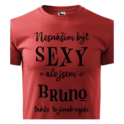 Tričko Nesnáším být sexy ale jsem Bruno - černé písmo.png