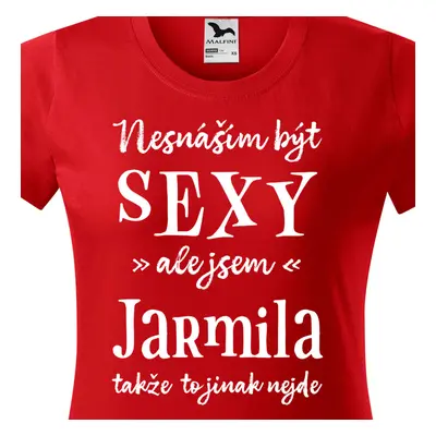 Tričko Nesnáším být sexy ale jsem Jarmila - bílé písmo