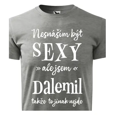 Tričko Nesnáším být sexy ale jsem Dalemil - bílé písmo.png