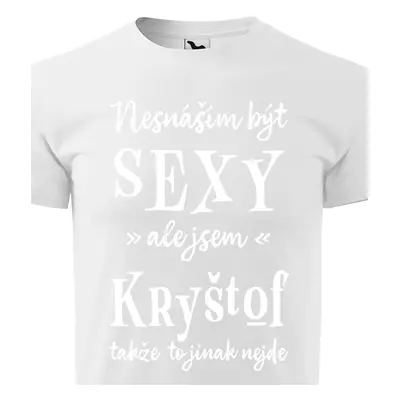 Tričko Nesnáším být sexy ale jsem Kryštof - bílé písmo.png