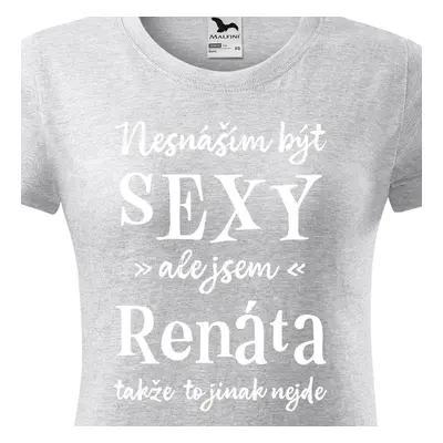 Tričko Nesnáším být sexy ale jsem Renáta - bílé písmo