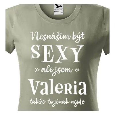 Tričko Nesnáším být sexy ale jsem Valeria - bílé písmo