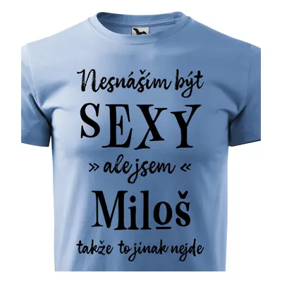 Tričko Nesnáším být sexy ale jsem Miloš - černé písmo.png