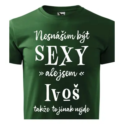 Tričko Nesnáším být sexy ale jsem Ivoš - bílé písmo.png