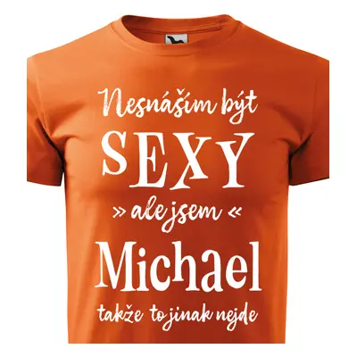 Tričko Nesnáším být sexy ale jsem Michael - bílé písmo.png