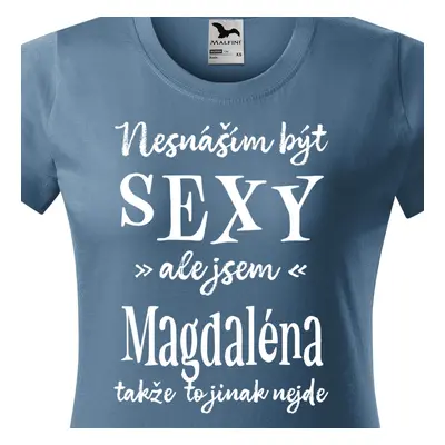 Tričko Nesnáším být sexy ale jsem Magdaléna - bílé písmo