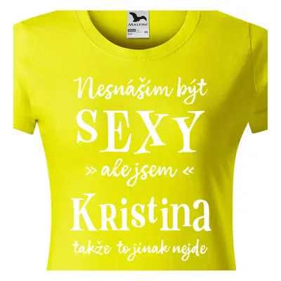 Tričko Nesnáším být sexy ale jsem Kristina - bílé písmo