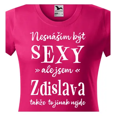 Tričko Nesnáším být sexy ale jsem Zdislava - bílé písmo