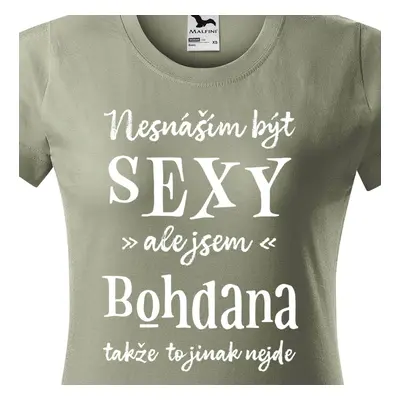 Tričko Nesnáším být sexy ale jsem Bohdana - bílé písmo