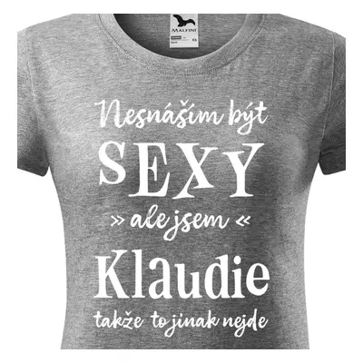 Tričko Nesnáším být sexy ale jsem Klaudie - bílé písmo