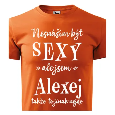 Tričko Nesnáším být sexy ale jsem Alexej - bílé písmo.png