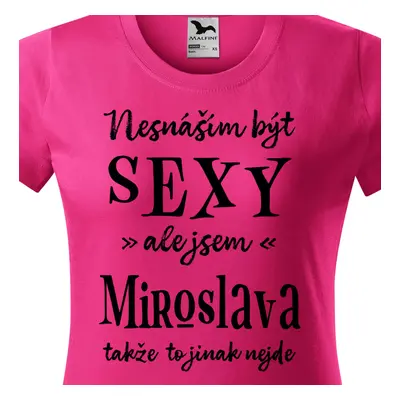 Tričko Nesnáším být sexy ale jsem Miroslava - černé písmo.png