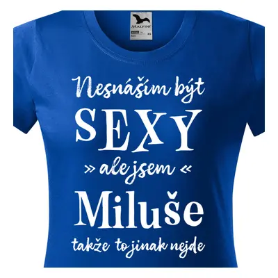 Tričko Nesnáším být sexy ale jsem Miluše - bílé písmo