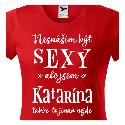 Tričko Nesnáším být sexy ale jsem Katarína - bílé písmo