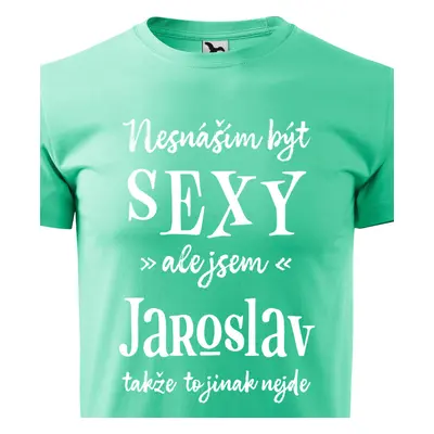 Tričko Nesnáším být sexy ale jsem Jaroslav - bílé písmo.png