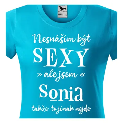 Tričko Nesnáším být sexy ale jsem Sonia - bílé písmo