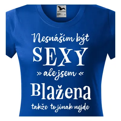 Tričko Nesnáším být sexy ale jsem Blažena - bílé písmo