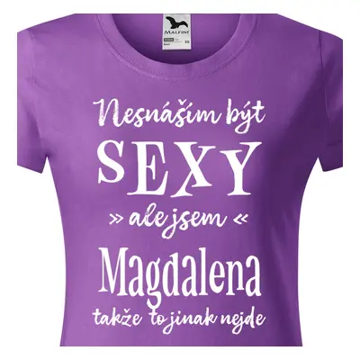 Tričko Nesnáším být sexy ale jsem Magdalena - bílé písmo