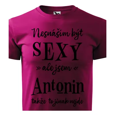 Tričko Nesnáším být sexy ale jsem Antonin - černé písmo.png