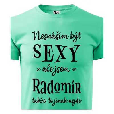 Tričko Nesnáším být sexy ale jsem Radomír - černé písmo.png