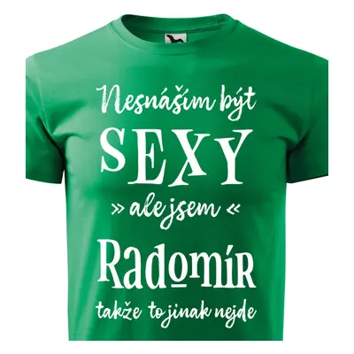 Tričko Nesnáším být sexy ale jsem Radomír - bílé písmo.png