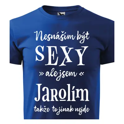 Tričko Nesnáším být sexy ale jsem Jarolím - bílé písmo.png