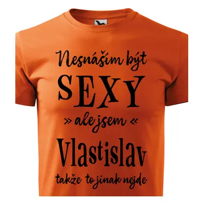 Tričko Nesnáším být sexy ale jsem Vlastislav - černé písmo.png