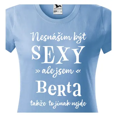 Tričko Nesnáším být sexy ale jsem Berta - bílé písmo