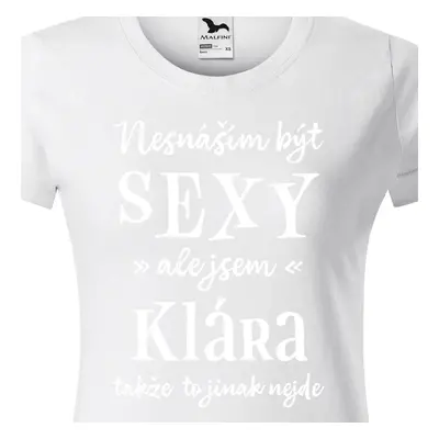 Tričko Nesnáším být sexy ale jsem Klára - bílé písmo