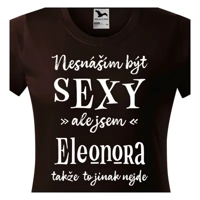 Tričko Nesnáším být sexy ale jsem Eleonora - bílé písmo