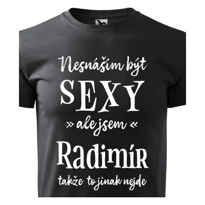 Tričko Nesnáším být sexy ale jsem Radimír - bílé písmo.png