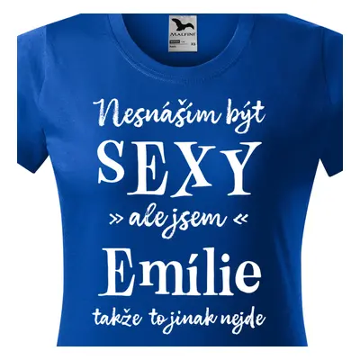 Tričko Nesnáším být sexy ale jsem Emílie - bílé písmo