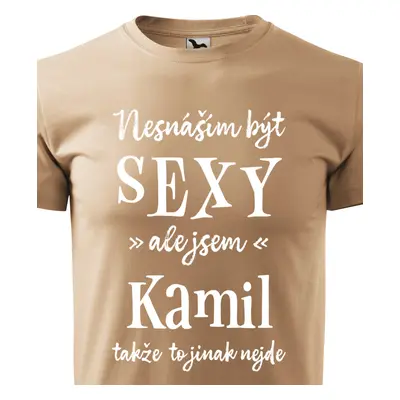 Tričko Nesnáším být sexy ale jsem Kamil - bílé písmo.png