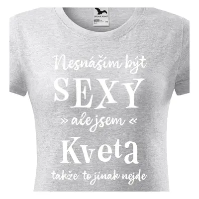 Tričko Nesnáším být sexy ale jsem Kveta - bílé písmo